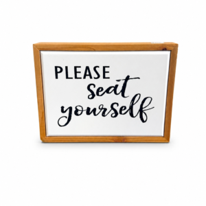Please Seat Yourself Farmhouse Sign