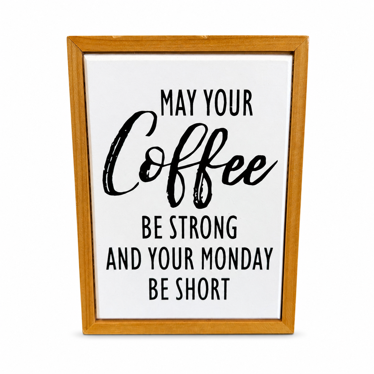 Framed farmhouse wood sign reading “May Your Coffee Be Strong and Your Monday Be Short” with black lettering and natural wood frame.